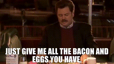 give me all the bacon and eggs you have gif